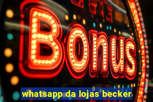 whatsapp da lojas becker